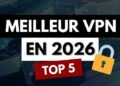 Meilleurs VPN en 2026 : Comparatif Complet et Avis Honnête